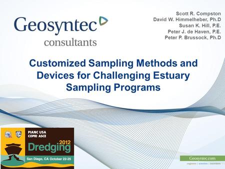 Customized Sampling Methods and Devices for Challenging Estuary Sampling Programs Scott R. Compston David W. Himmelheber, Ph.D Susan K. Hill, P.E. Peter.