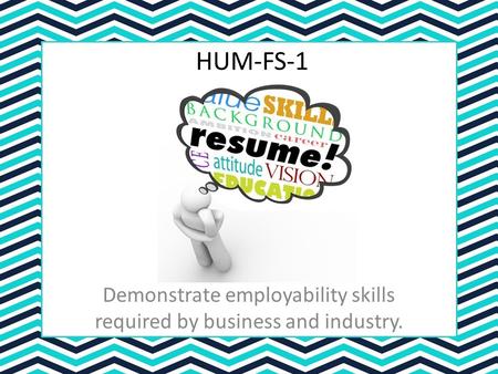 Demonstrate employability skills required by business and industry.