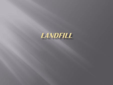  Landfill Type  aerobic landfill  anaerobic sanitary landfill with daily cover  improve anaerobic sanitary landfill with buried leachate collection.