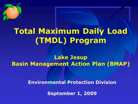 Total Maximum Daily Load (TMDL) Program Lake Jesup Basin Management Action Plan (BMAP) Environmental Protection Division September 1, 2009.