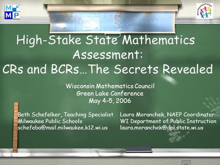 High-Stake State Mathematics Assessment: CRs and BCRs…The Secrets Revealed Beth Schefelker, Teaching Specialist Milwaukee Public Schools