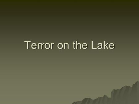 Terror on the Lake. Executive Summary Abstract of Game Story  The story begins at a summer camp on the lake. Your name is Zack and you are a camp counselor.