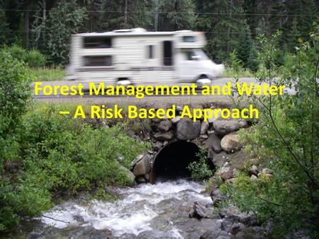 Forest Management and Water – A Risk Based Approach.