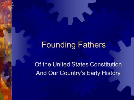 Founding Fathers Of the United States Constitution And Our Country’s Early History.