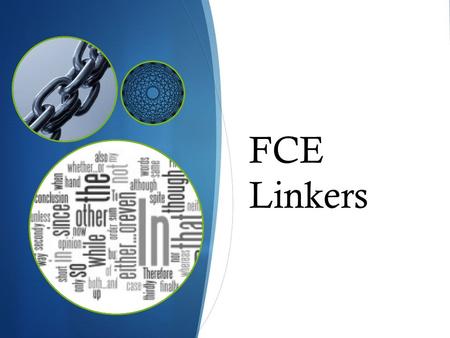 FCE Linkers Conditionals  Conditional clauses can begin with:  Unless  As long as – provided/providing (that) – on condition that  In case – in case.