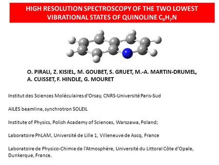 HIGH RESOLUTION SPECTROSCOPY OF THE TWO LOWEST VIBRATIONAL STATES OF QUINOLINE C 9 H 7 N O. PIRALI, Z. KISIEL, M. GOUBET, S. GRUET, M.-A. MARTIN-DRUMEL,