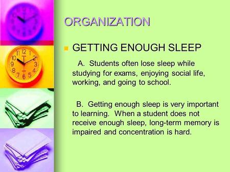 ORGANIZATION GETTING ENOUGH SLEEP GETTING ENOUGH SLEEP A. Students often lose sleep while studying for exams, enjoying social life, working, and going.