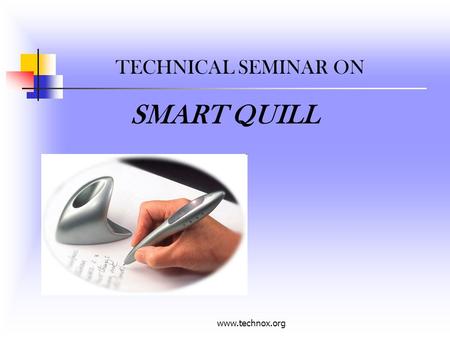 TECHNICAL SEMINAR ON SMART QUILL www.technox.org.