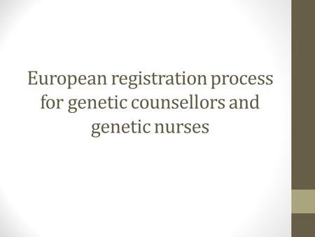 European registration process for genetic counsellors and genetic nurses.