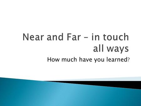 How much have you learned ?. 1. Desktop ANYWHERE 2. Outlook Web Access 3. Office Communicator 4. Citrix.