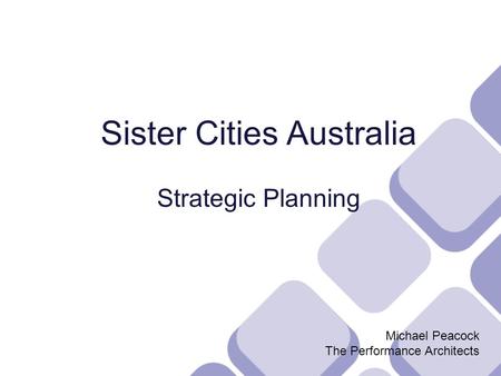 Sister Cities Australia Strategic Planning Michael Peacock The Performance Architects.