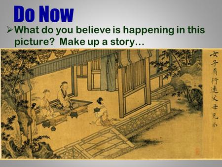 Do Now  What do you believe is happening in this picture? Make up a story…