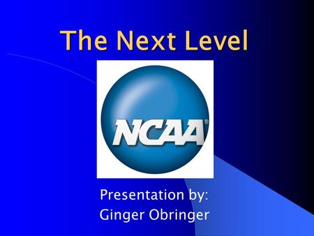 The Next Level Presentation by: Ginger Obringer. Imagine …..