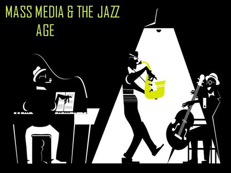 MASS MEDIA & THE JAZZ AGE. MOVIES o Movies – wildly popular mass medium o 1910-1930  5,000 theaters rose to 22,500 o Late 1930s  100 million Americans.