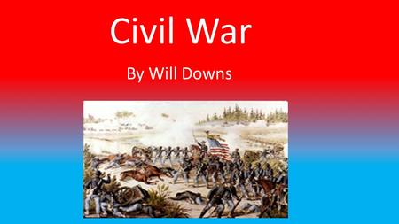 Civil War By Will Downs. The Civil War started in 1861. It started because slaves were an issue for the country. The Union didn’t have slaves and they.