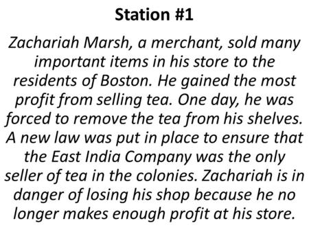 Station #1 Zachariah Marsh, a merchant, sold many important items in his store to the residents of Boston. He gained the most profit from selling tea.