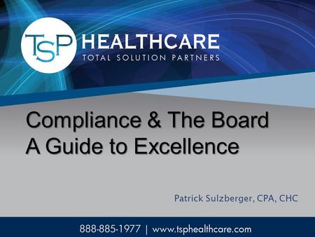 Patrick Sulzberger, CPA, CHC Compliance & The Board A Guide to Excellence.