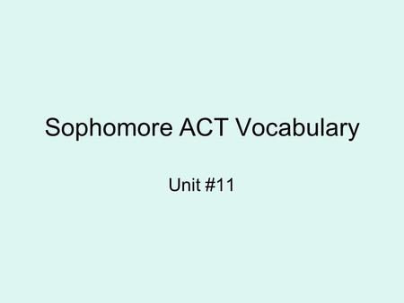 Sophomore ACT Vocabulary Unit #11. intrinsic Adj. belonging to a thing by its very nature.