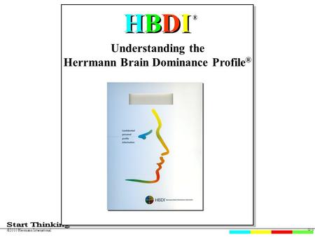 02-10 ©2010 Herrmann International Understanding the Herrmann Brain Dominance Profile ® HBDIHBDI HBDIHBDI ®