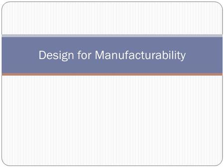 Design for Manufacturability. Read about “Design for Manufacturability”. The following are good referenced but not the only ones: –