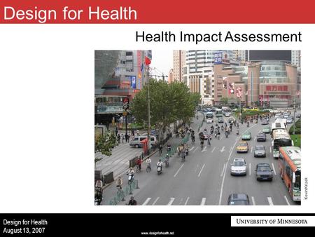 Www.designforhealth.net Design for Health August 13, 2007 Health Impact Assessment Kevin Krizek Design for Health.