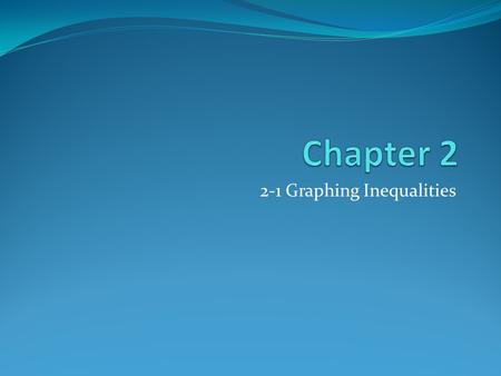 2-1 Graphing Inequalities. Objectives The students will learn to: Identify solutions of inequalities in one variable Write and graph inequalities in one.