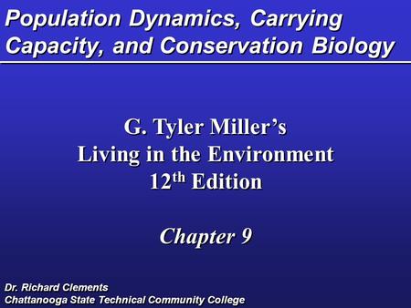 Population Dynamics, Carrying Capacity, and Conservation Biology G. Tyler Miller’s Living in the Environment 12 th Edition Chapter 9 G. Tyler Miller’s.