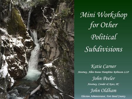 Mini Workshop for Other Political Subdivisions Katie Carner Attorney, Allen Boone Humphries Robinson LLP John Peeler Attorney, Coveler & Katz, PC John.