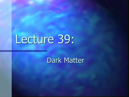 Lecture 39: Dark Matter review from last time: quasars first discovered in radio, but not all quasars are detected in the radio first discovered in radio,