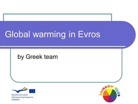 Global warming in Evros by Greek team. 2 Some observations… Even though we live in a rural area and there are no big industries or big amount of vehicles,