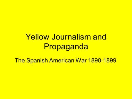 Yellow Journalism and Propaganda