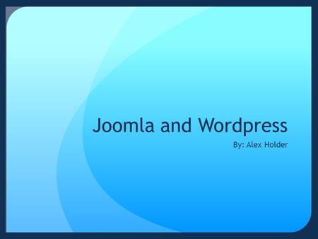 Joomla and Wordpress By: Alex Holder. Joomla Joomla is a content management system which helps you build Web sites and online applications.