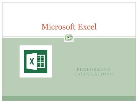 PERFORMING CALCULATIONS Microsoft Excel. Excel Formulas A formula is a set of mathematical instructions that can be used in Excel to perform calculations.