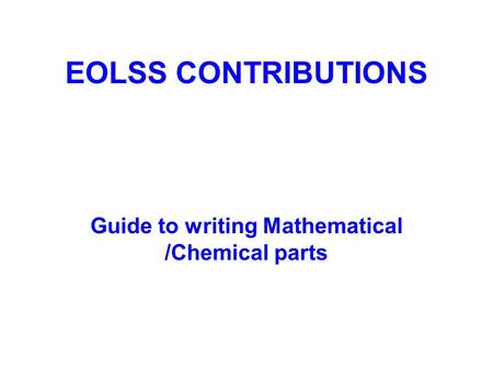 EOLSS CONTRIBUTIONS Guide to writing Mathematical /Chemical parts.