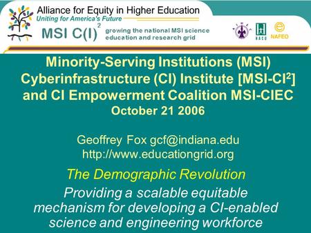 Minority-Serving Institutions (MSI) Cyberinfrastructure (CI) Institute [MSI-CI 2 ] and CI Empowerment Coalition MSI-CIEC October 21 2006 Geoffrey Fox