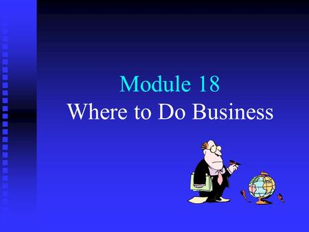 Module 18 Where to Do Business. Menu 1. International tax treaties 2. Sources of income and allocation of deductions 3. Tax credits 4. Taxation of foreign.