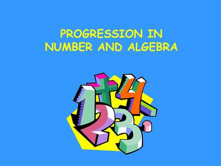 PROGRESSION IN NUMBER AND ALGEBRA. Objectives The objectives vary depending on which attainment target(s) are relative to the learning objectives of your.