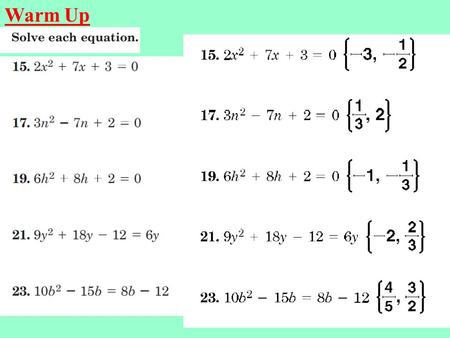 Warm Up. y = 8x 2 – 16x -10 = roots a = 8, b = – 16, c = -10 Axis of symmetry = -b 2a x = -(-16) 2(8) = 1 y = 8(1) 2 – 16(1) -10 = -18 Vertex= minimum.