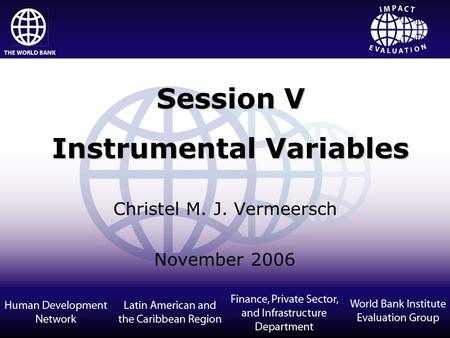 Christel M. J. Vermeersch November 2006 Session V Instrumental Variables.