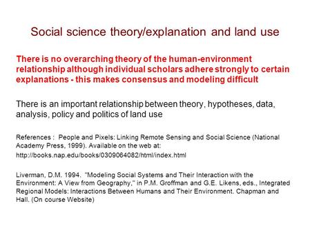 Social science theory/explanation and land use There is no overarching theory of the human-environment relationship although individual scholars adhere.