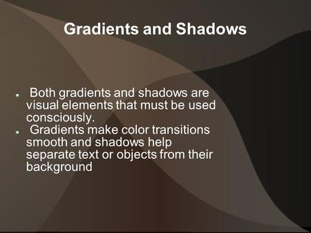 Gradients and Shadows Both gradients and shadows are visual elements that must be used consciously. Gradients make color transitions smooth and shadows.