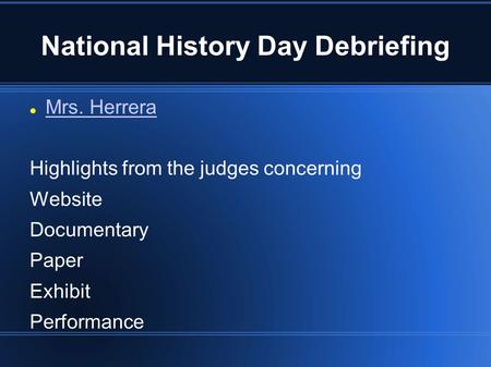 National History Day Debriefing Mrs. Herrera Highlights from the judges concerning Website Documentary Paper Exhibit Performance.