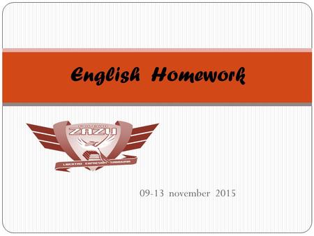 09-13 november 2015 English Homework. Miss Silvia Chinolla Monday 09Tuesday 10Wednesday 11Thursday 12Friday 13 Vocabulary worksheet Vocabulary worksheet.