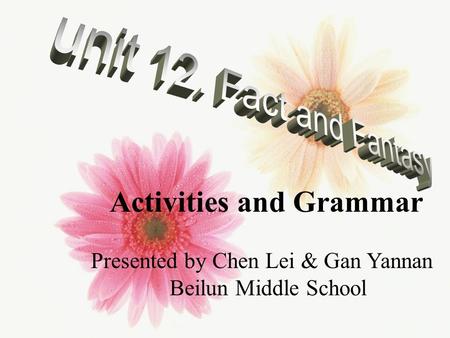 Presented by Chen Lei & Gan Yannan Beilun Middle School Activities and Grammar.