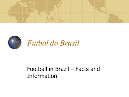 Futbol do Brasil Football in Brazil – Facts and Information.