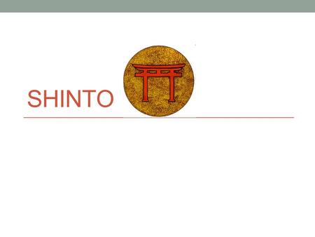 SHINTO. Shinto ----History Shinto started out in Ancient Japan around 500 BC. The word Shinto comes from the Chinese words “Shin Tao” (Way of the Gods).