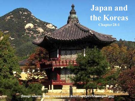 Japan and the Koreas Chapter 28:1 [Image source: