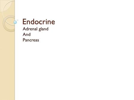 Endocrine Adrenal gland And Pancreas. Adrenal gland Structure Cortex ◦ Glucocorticoids  Chemical nature  Effects  Control of secretion ◦ Mineralocorticoids.