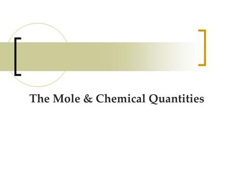 The Mole & Chemical Quantities. The Mole Mole-the number of particles equal to the number of atoms in exactly 12.0 grams of carbon-12. 1 mol = 6.02 x.