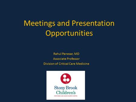 Meetings and Presentation Opportunities Rahul Panesar, MD Associate Professor Division of Critical Care Medicine.